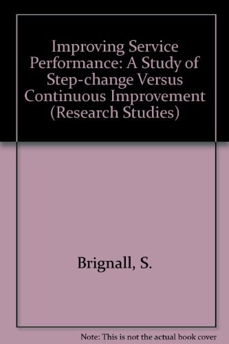 Improving Service Performance A Study of Step-change Versus Continuous Improvement