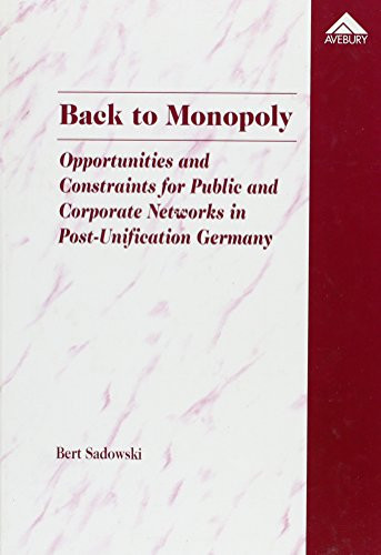Back to Monopoly: Opportunities and Constraints for Public and Corporate Networks in Post-Unification Germany