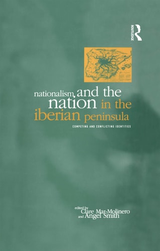 Nationalism and the Nation in the Iberian Peninsula Competing and Conflicting Identities