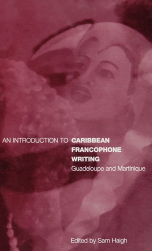 An Introduction to Caribbean Francophone Writing: Guadeloupe and Martinique (Berg French Studies Series)