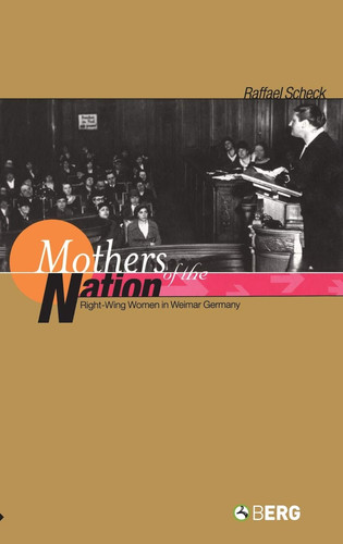 Mothers of the Nation: Right-Wing Women in Weimar Germany
