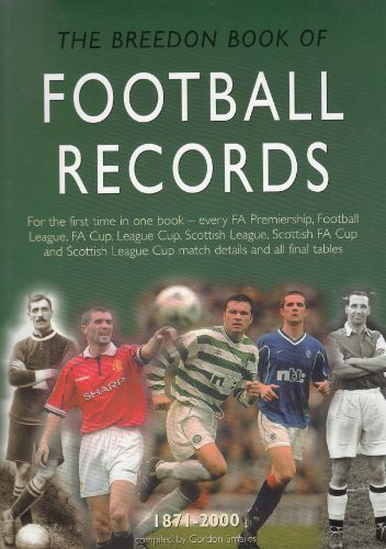 The Breedon Book of Football Records, 1871-2000 For the First Time in One Book - Every FA Premiership, Football League, FA Cup, League Cup, Scottish League, Scottish FA Cup and Scottish League Cup Match Details and All Final Tables