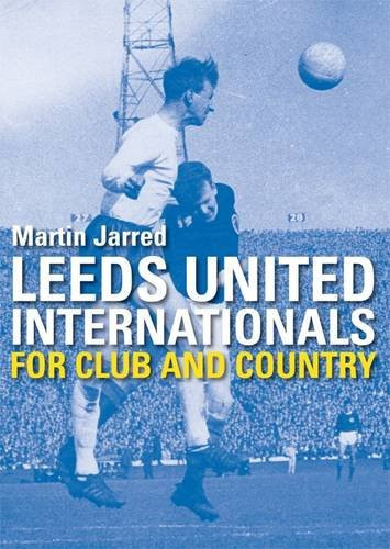 Leeds United Internationals For Club and Country