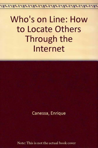 Who's on Line: How to Locate Others Through the Internet