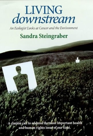 Living Downstream An Ecologist Looks at Cancer and the Environment