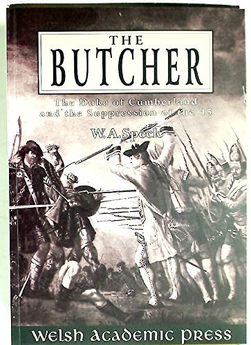The Butcher: The Duke of Cumberland and the Suppression of the 45