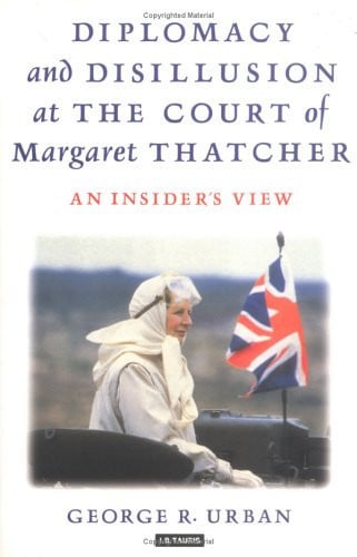 Diplomacy and Disillusion at the Court of Margaret Thatcher An Insider's View