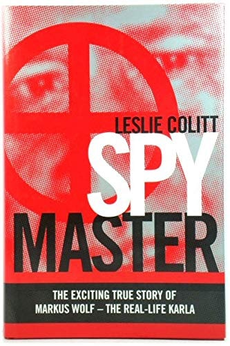 Spymaster The Real-life Karla, His Moles, and the East German Secret Police