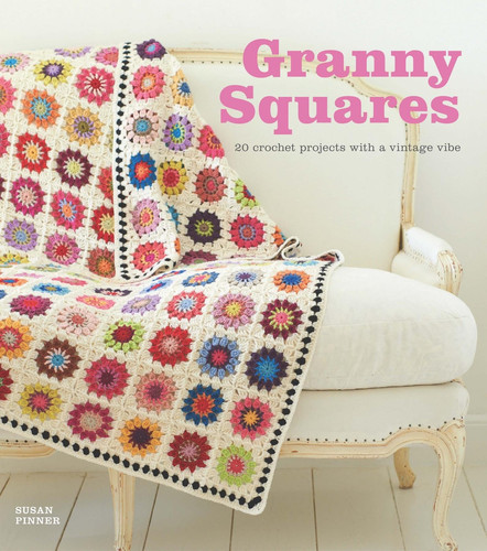 Granny Squares 20 Crochet Projects with a Vintage Vibe