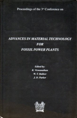 Advances in Materials Technology for Fossil Power Plants Proceedings of the 3rd Conference Held at University of Wales Swansea, 5th April - 6th April 2001