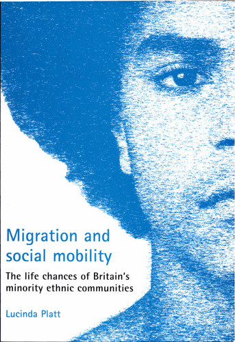 Migration and Social Mobility The Life Chances of Britain's Minority Ethnic Communities