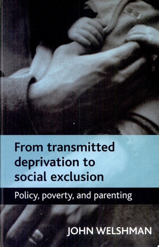 From Transmitted Deprivation to Social Exclusion Policy, Poverty, and Parenting