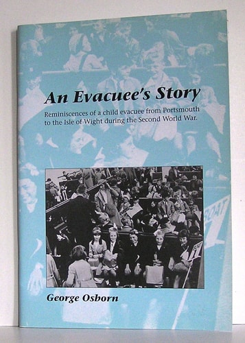 An Evacuee's Story Reminiscences of a Child Evacuee from Portsmouth to the Isle of Wight During the Second World War
