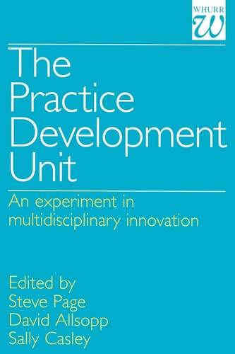 The Practice Development Unit An Experiment in Multi-Disciplinary Innovation
