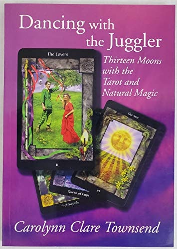 Dancing with the Juggler Thirteen Moons with the Tarot and Natural Magic