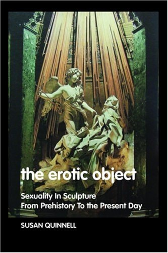 The Erotic Object: Sexuality in Sculpture from Prehistory to the Present Day