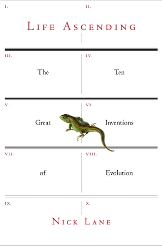 Life Ascending: The Ten Great Inventions Of Evolution