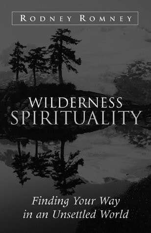Wilderness Spirituality Finding Your Way in an Unsettled World