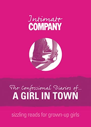 Intimate Company: The Confessional Diaries of? A Girl in Town Sizzling Reads for Grown-Up Girls