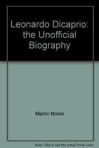 Leonardo DiCaprio The Unofficial Biography