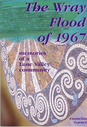The Wray Flood of 1967: Memories of a Lune Valley Community