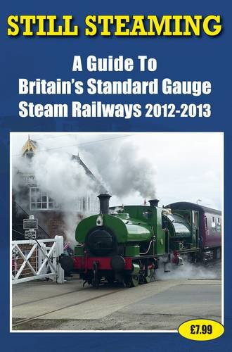 Still Steaming - A Guide to Britain's Standard Gauge Steam Railways 2012-2013