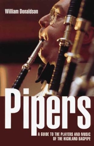 Pipers A Guide to the Players and Music of the Highland Bagpipe