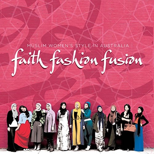 Faith, Fashion, Fusion Muslim Women's Style in Australia