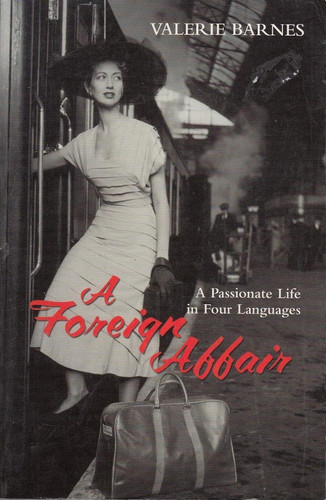 A Foreign Affair A Passionate Life in Four Languages
