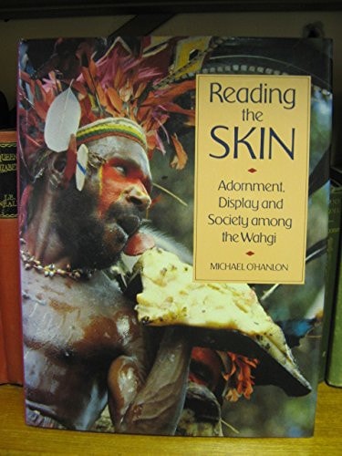 Reading the Skin Adornment, Display and Society Among the Wahgi