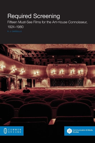 Required Screening: Fifteen Must-See Films for the Art-House Connoisseur, 1924-1980