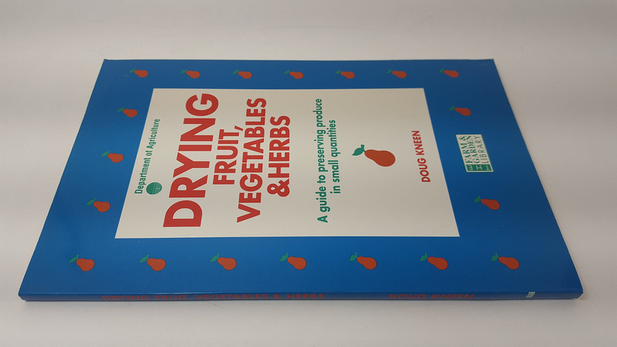 Drying Fruit, Vegetables & Herbs A Guide to Preserving Produce in Small Quantities