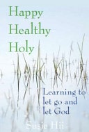 Happy, Healthy, Holy Learning to Let Go and Let God
