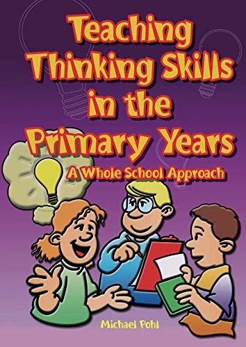 Teaching Thinking Skills in the Primary Years A Whole School Approach