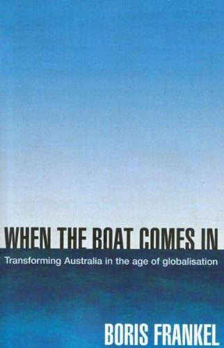 When the Boat Comes in: The Transformation of Australia in the Age of Globalisation