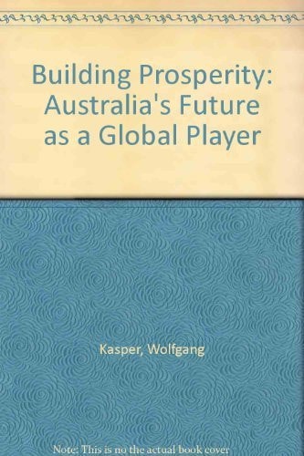 Building Prosperity Australia's Future as a Global Player