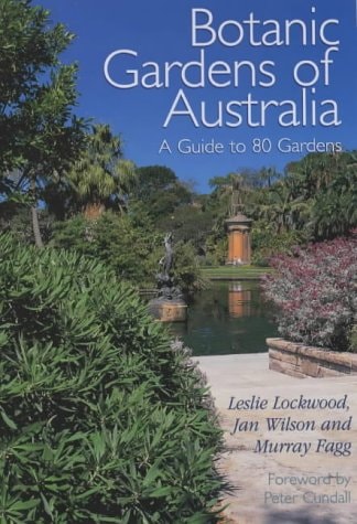 Botanic Gardens of Australia A Guide to 80 Gardens
