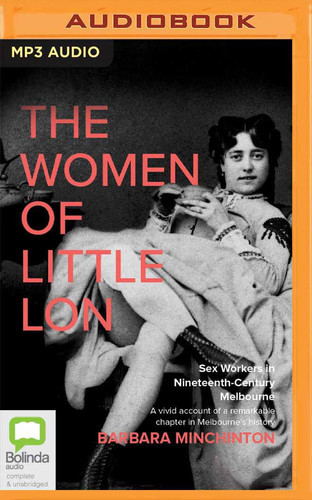 The Women of Little Lon: Sex Workers in Nineteenth-Century Melbourne