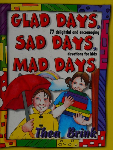 Glad Days, Sad Days, Mad Days 77 Delightful and Encouraging Devotions for Kids