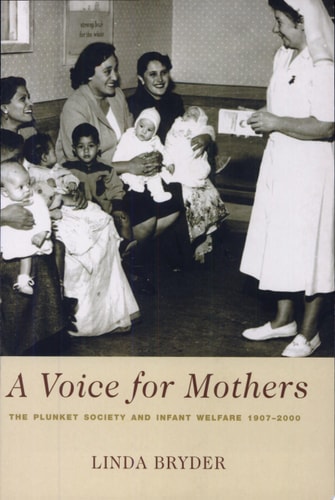 A Voice for Mothers The Plunket Society and Infant Welfare, 1907-2000