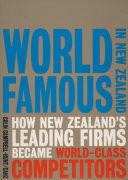 World Famous in New Zealand How New Zealand's Leading Firms Became World Class Competitors