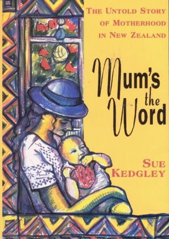 Mum's the word: The untold story of motherhood in New Zealand