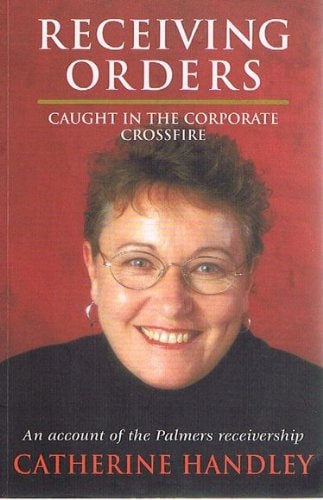 Receiving Orders Caught in the Corporate Crossfire, an Account of the Palmers Receivership