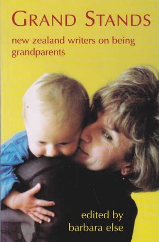 Grand Stands New Zealand Writers on Being Grandparents