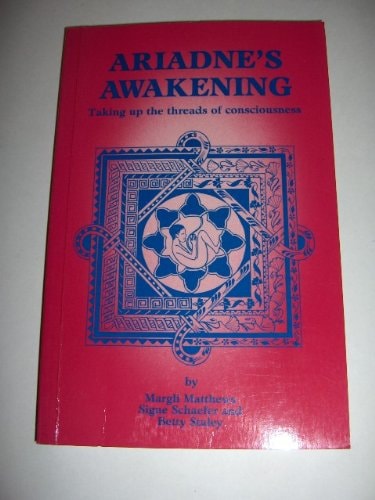 Ariadne's Awakening Taking Up the Threads of Consciousness