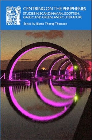 Centring on the Peripheries: Studies in Scandinavian, Scottish, Gaelic and Greenlandic Literature