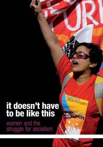 It Doesn't Have to be Like this Women and the Struggle for Socialism