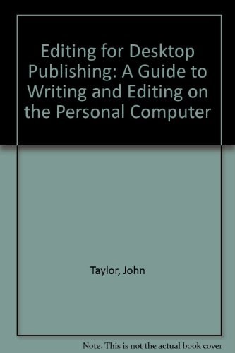 Editing for Desktop Publishing A Guide to Writing and Editing on the Personal Computer