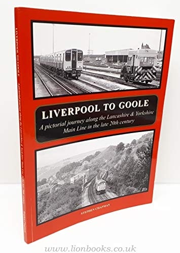 Liverpool to Goole A Pictorial Journey Along the Lancashire and Yorkshire Main Line in the Late 20th Century
