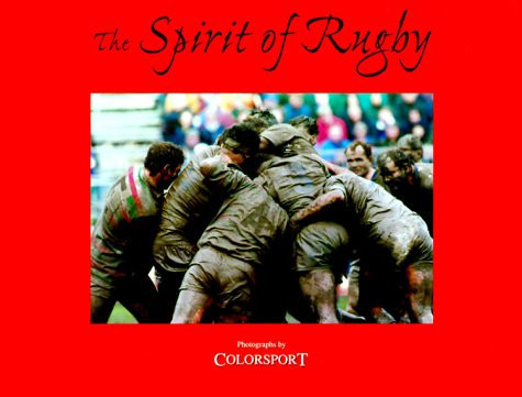 The Spirit of Rugby A Photographic Portrait of Rugby Union